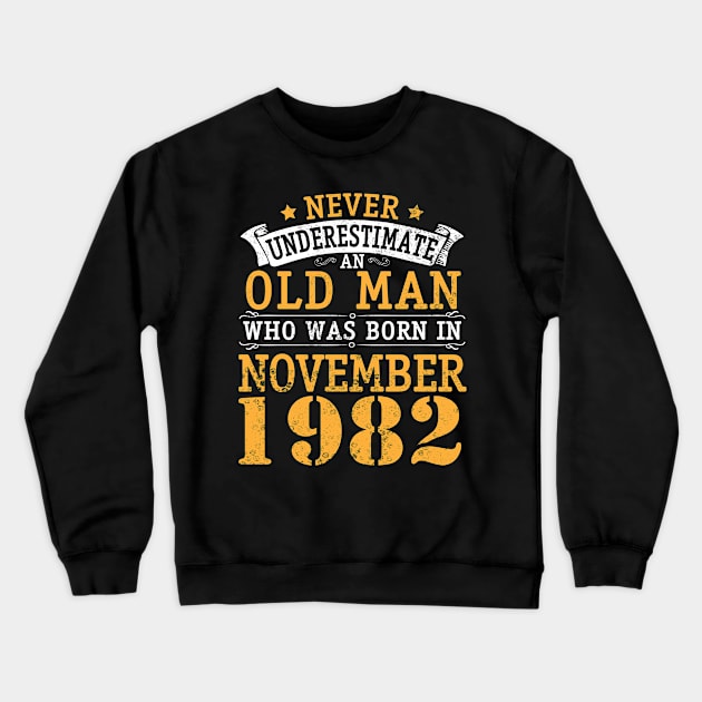 Happy Birthday 38 Years Old To Me You Never Underestimate An Old Man Who Was Born In November 1982 Crewneck Sweatshirt by bakhanh123